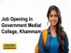 Job Opening in Government Medial College, Khammam  Government Medical College Khammam recruitment announcement  Healthcare professionals wanted at Government Medical College Khammam Job opportunities at Government Medical College Khammam Dedicated individuals needed for contract positions at Khammam Medical College Join the team at Government Medical College Khammam