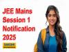 JEE Mains Session 1 2025 Notification out