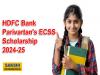 HDFC Bank Parivartan's ECSS Scholarship 2024