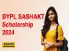 BYPL SASHAKT Scholarship 2024 