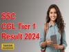 SSC CGL Tier 1 Result 2024 Out 