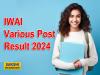 IWAI Various Post Result 2024 OUT   IWAI MTS exam results announcement  IWAI recruitment results 2024 