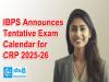 IBPS Announces Tentative Exam Calendar for CRP 2025-26  IBPS 2025-26 CRP tentative calendar for RRBs and PSBs  IBPS Common Recruitment Process 2025-26 schedule for RRBs and PSBs  