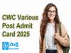 CWC Various Post Admit Card 2025 