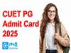 CUET PG Admit Card 2025