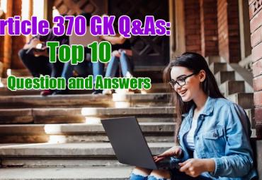 Article 370 GK Q&As: Top 10 Question and Answers   gk questions with answers